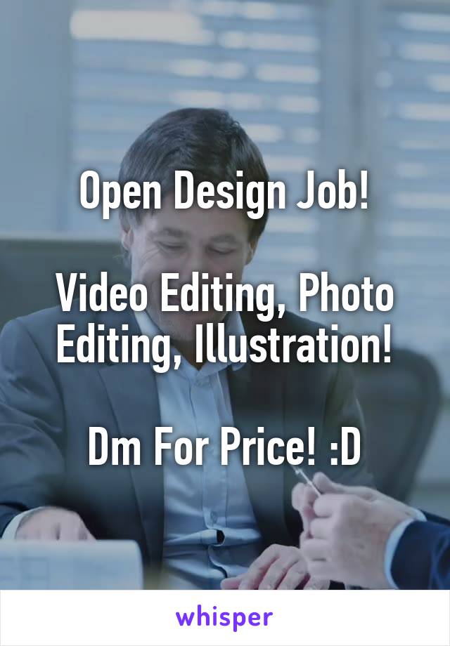 Open Design Job!

Video Editing, Photo Editing, Illustration!

Dm For Price! :D