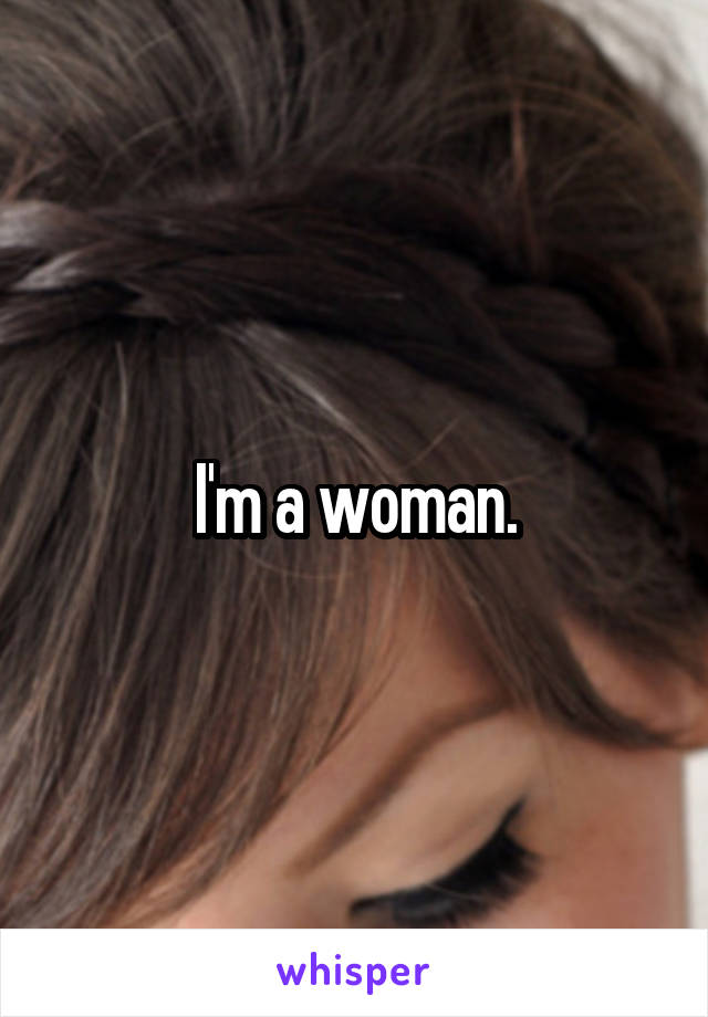 I'm a woman.