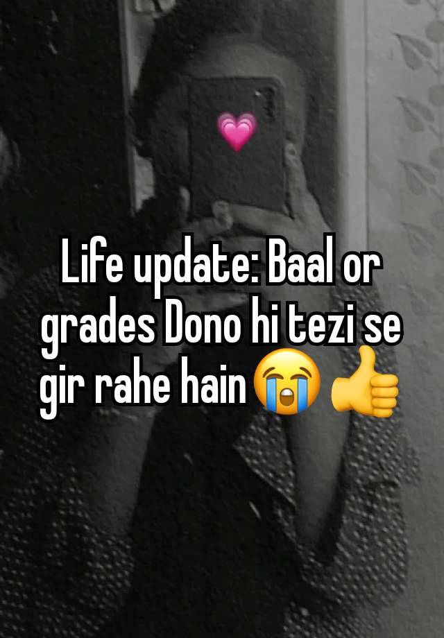 Life update: Baal or grades Dono hi tezi se gir rahe hain😭👍