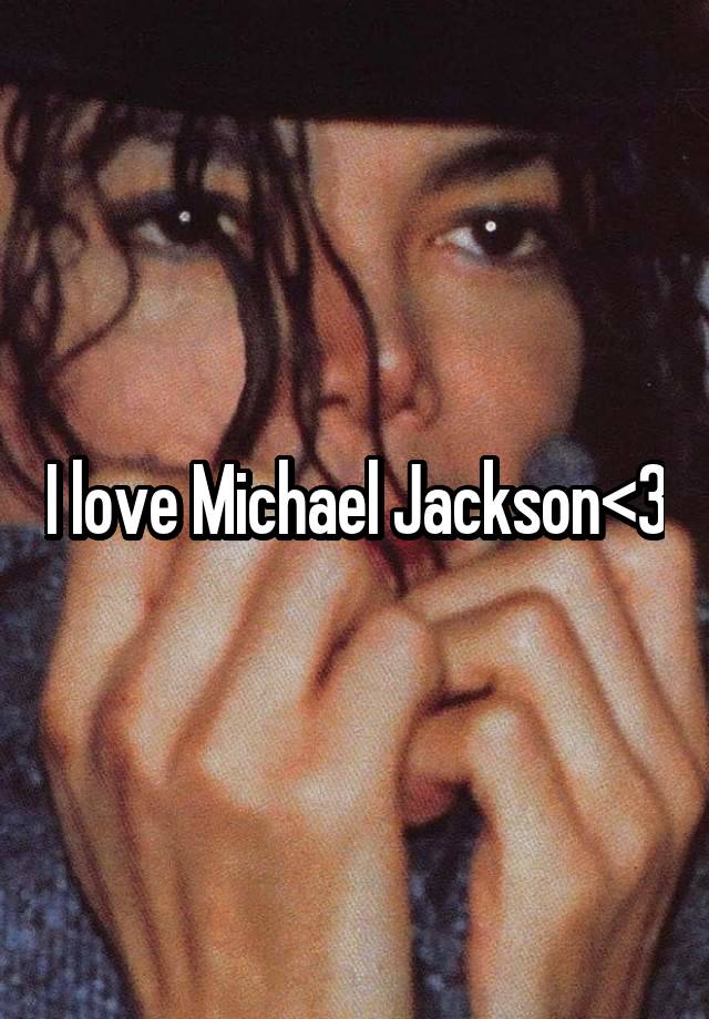 I love Michael Jackson<3