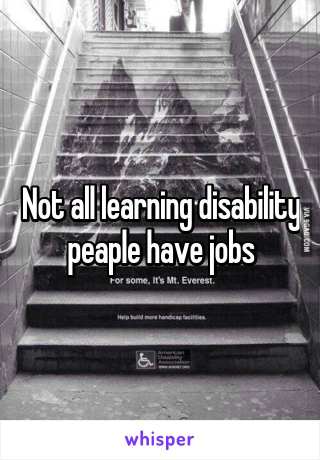 Not all learning disability peaple have jobs