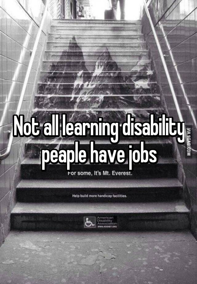 Not all learning disability peaple have jobs