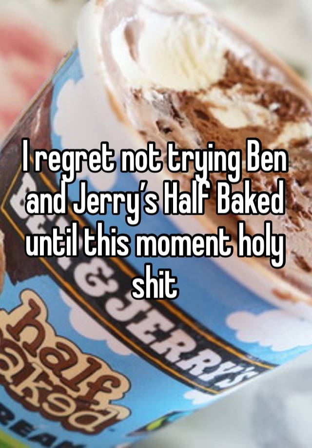 I regret not trying Ben and Jerry’s Half Baked until this moment holy shit