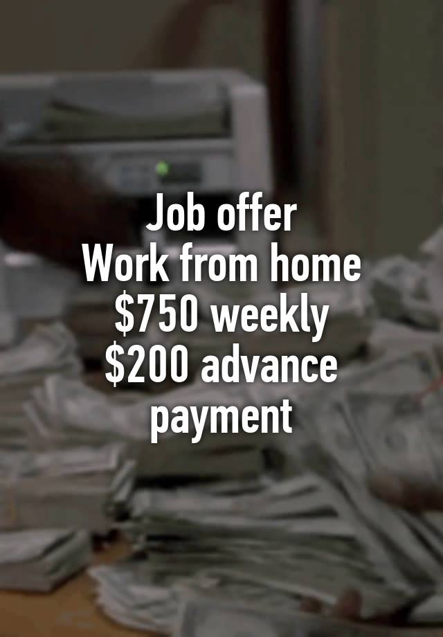 Job offer
Work from home
$750 weekly
$200 advance payment