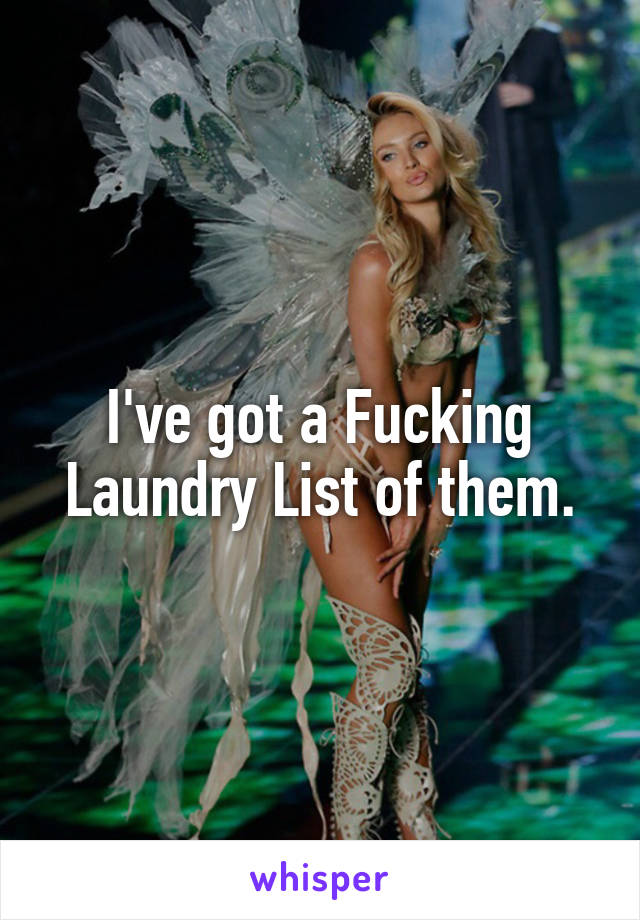 I've got a Fucking Laundry List of them.