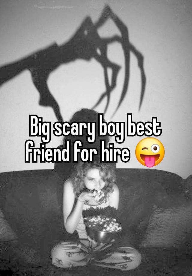 Big scary boy best friend for hire 😜