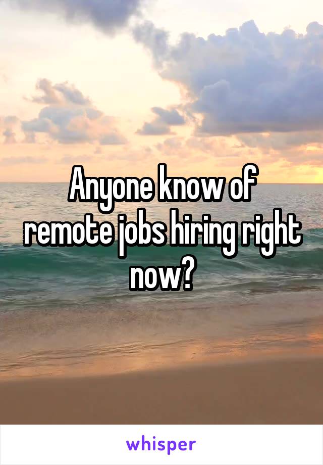 Anyone know of remote jobs hiring right now?