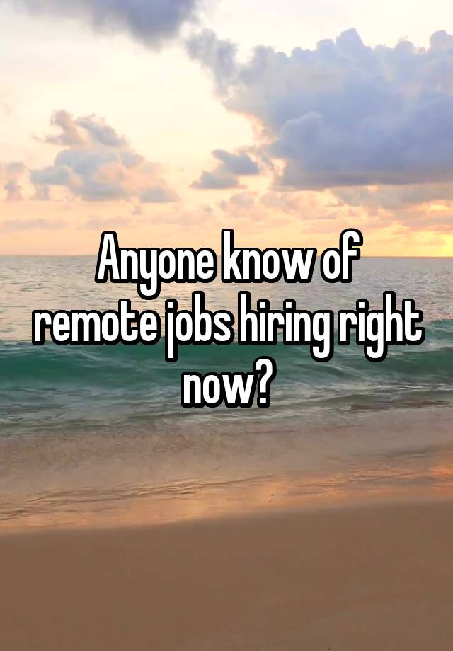 Anyone know of remote jobs hiring right now?