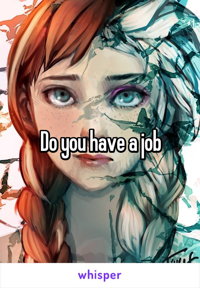 Do you have a job