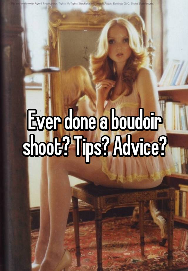 Ever done a boudoir shoot? Tips? Advice?