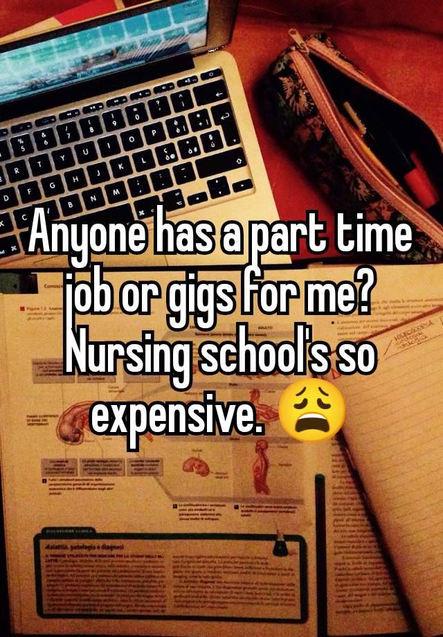 Anyone has a part time job or gigs for me? Nursing school's so expensive. 😩