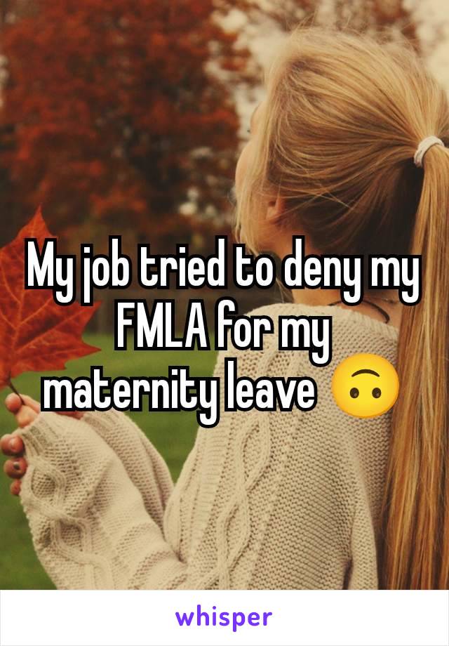 My job tried to deny my FMLA for my maternity leave 🙃