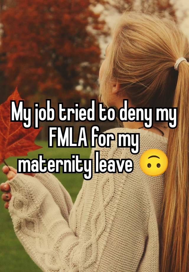 My job tried to deny my FMLA for my maternity leave 🙃