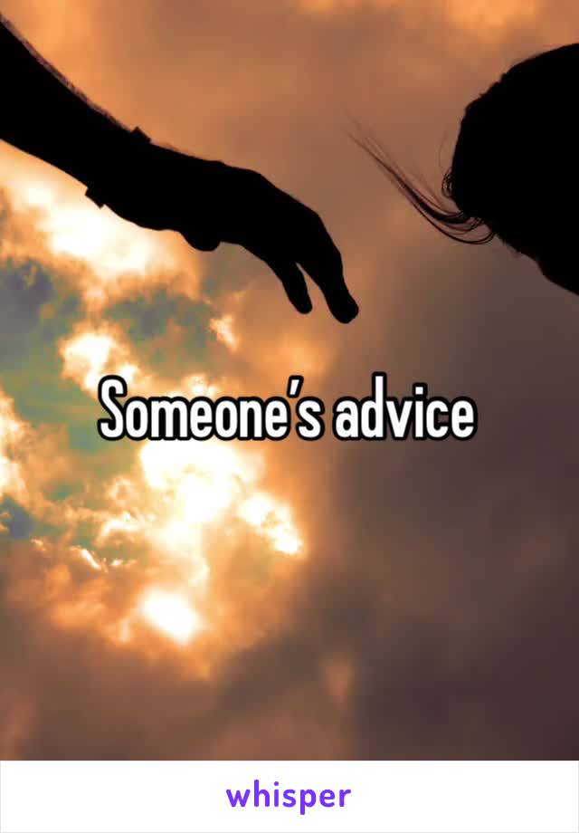 Someone’s advice 