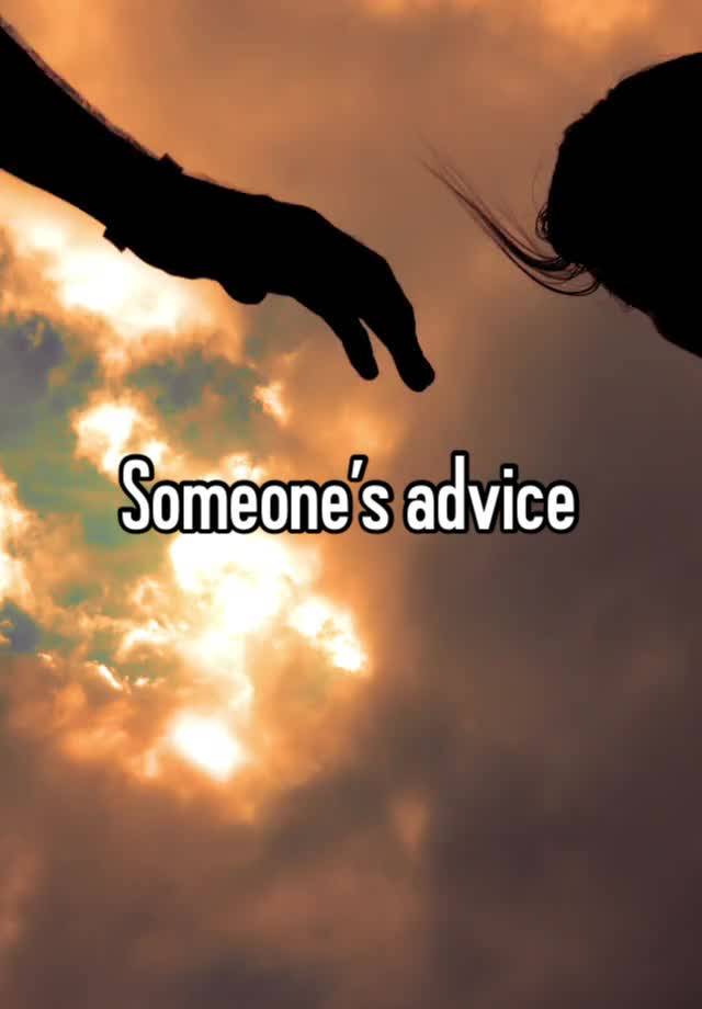 Someone’s advice 