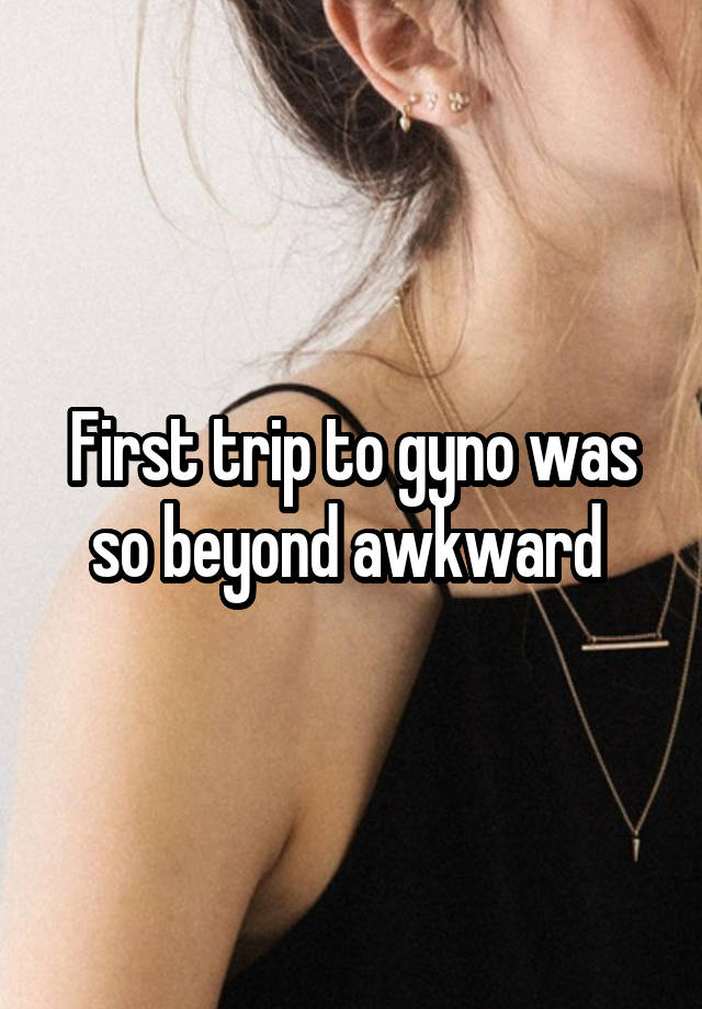 First trip to gyno was so beyond awkward 