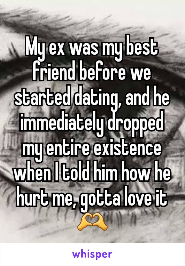 My ex was my best friend before we started dating, and he immediately dropped my entire existence when I told him how he hurt me, gotta love it 🫶