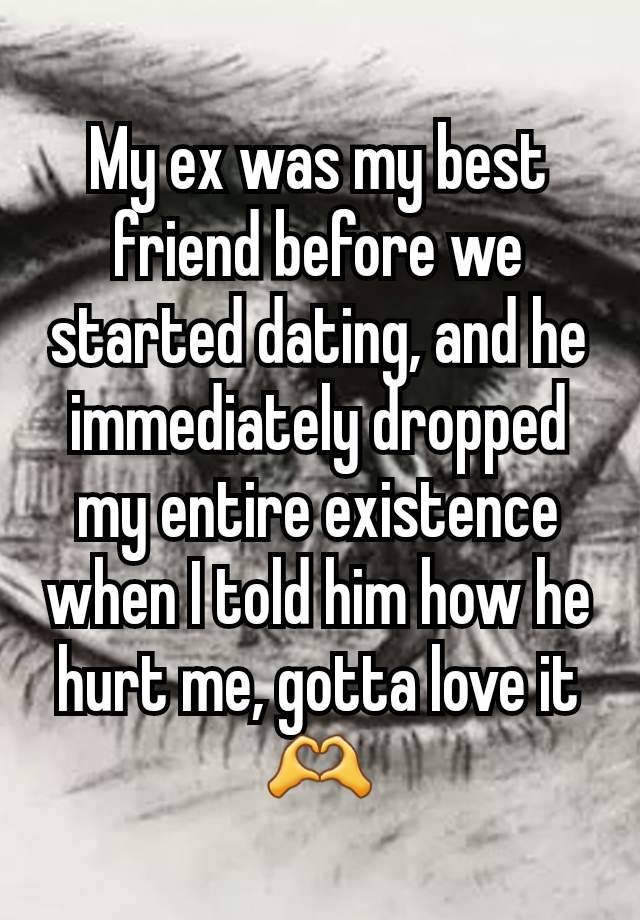 My ex was my best friend before we started dating, and he immediately dropped my entire existence when I told him how he hurt me, gotta love it 🫶