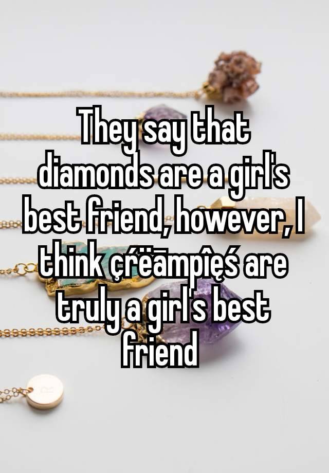 They say that diamonds are a girl's best friend, however, I think çŕëāmpîęś are truly a girl's best friend 