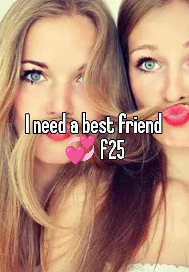 I need a best friend 💞 f25