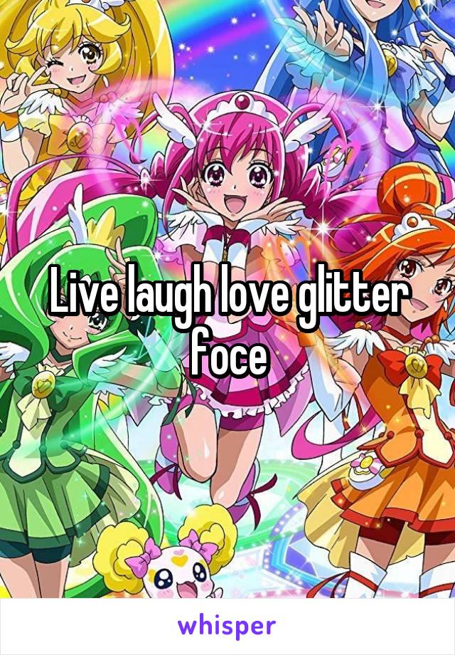 Live laugh love glitter foce