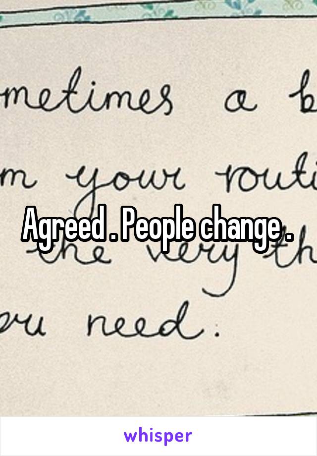 Agreed . People change . 