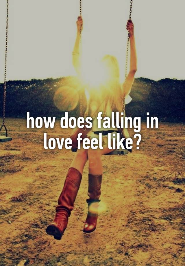 how does falling in love feel like?