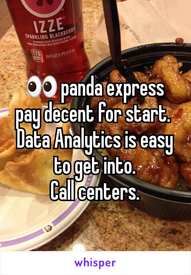 👀 panda express pay decent for start. 
Data Analytics is easy to get into.
Call centers.