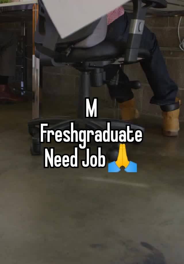 M
Freshgraduate
Need Job🙏