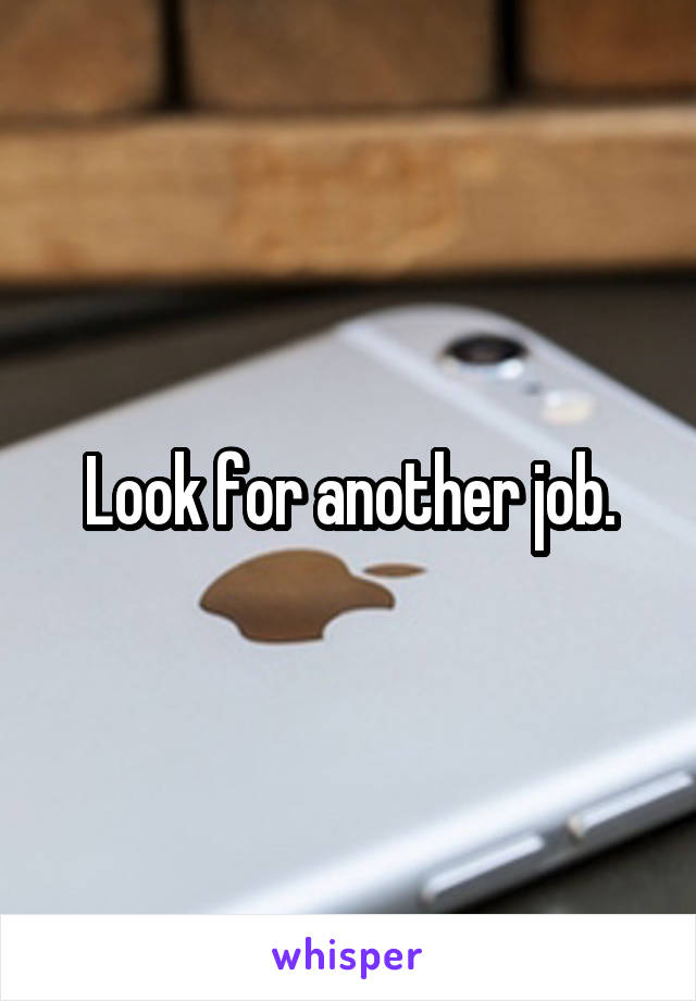 Look for another job.