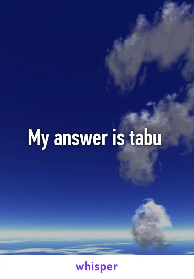 My answer is tabu 