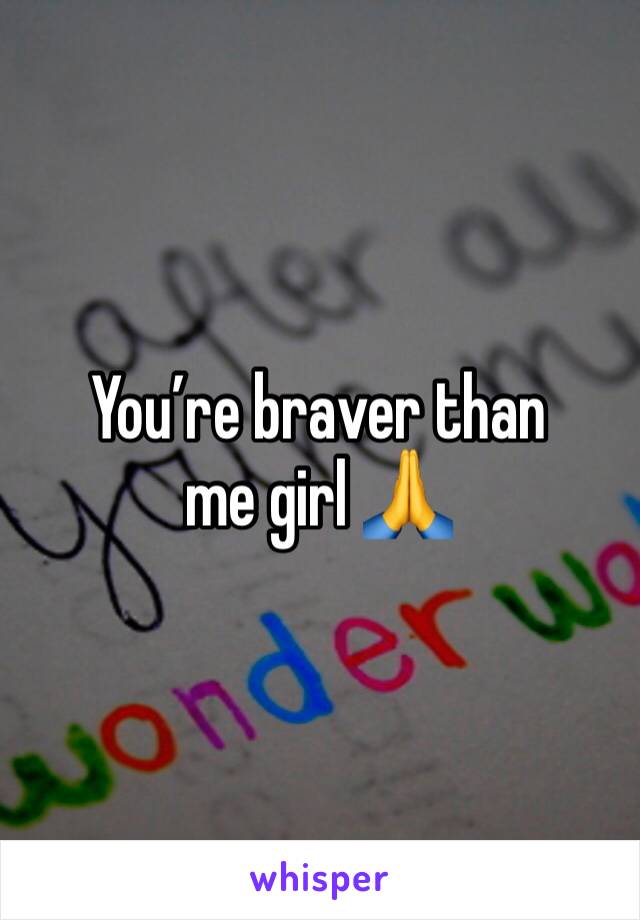 You’re braver than me girl 🙏