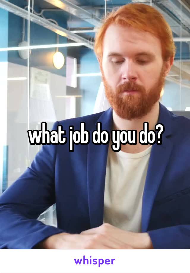 what job do you do?