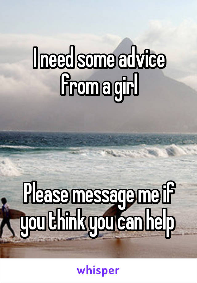 I need some advice from a girl



Please message me if you think you can help 