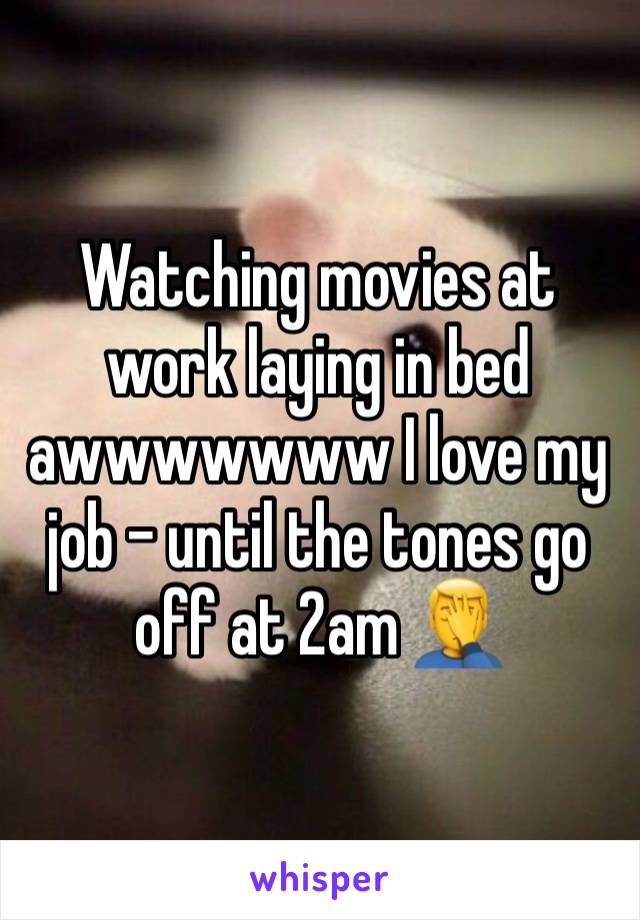 Watching movies at work laying in bed awwwwwww I love my job - until the tones go off at 2am 🤦‍♂️