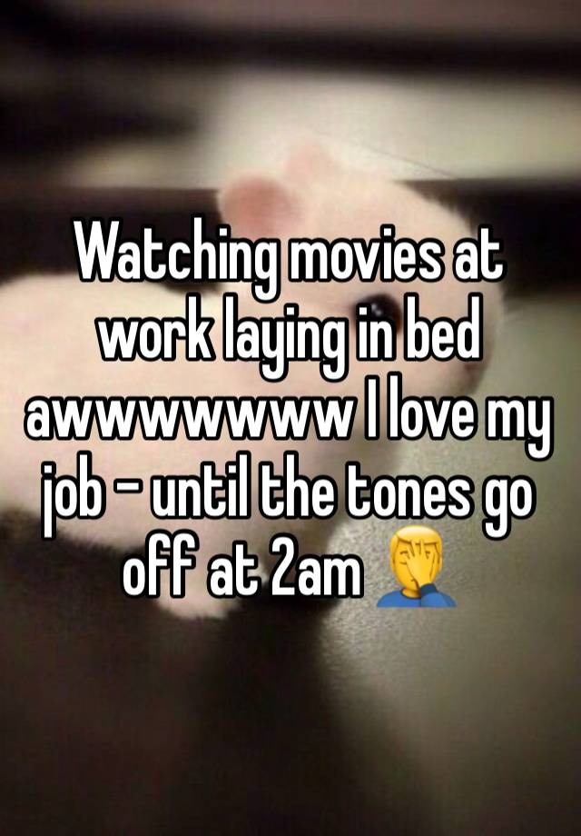 Watching movies at work laying in bed awwwwwww I love my job - until the tones go off at 2am 🤦‍♂️