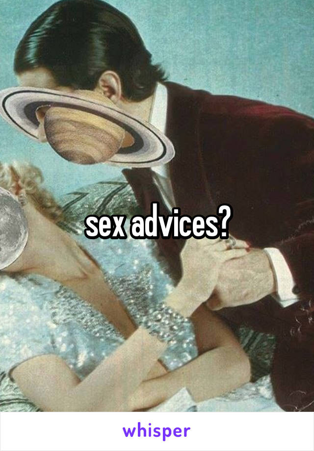 sex advices?