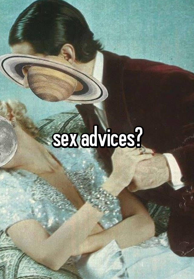 sex advices?