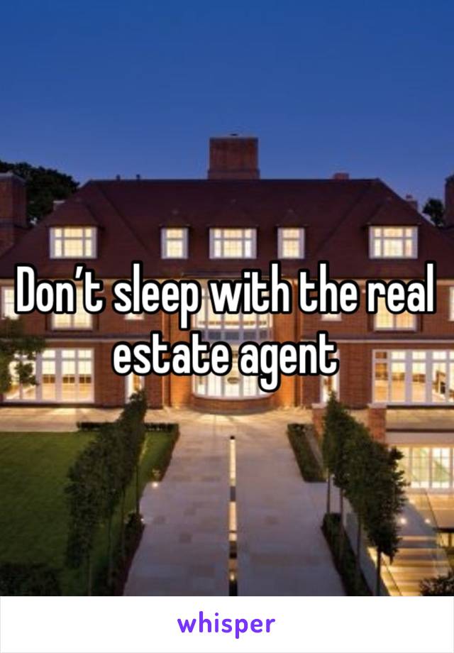 Don’t sleep with the real estate agent