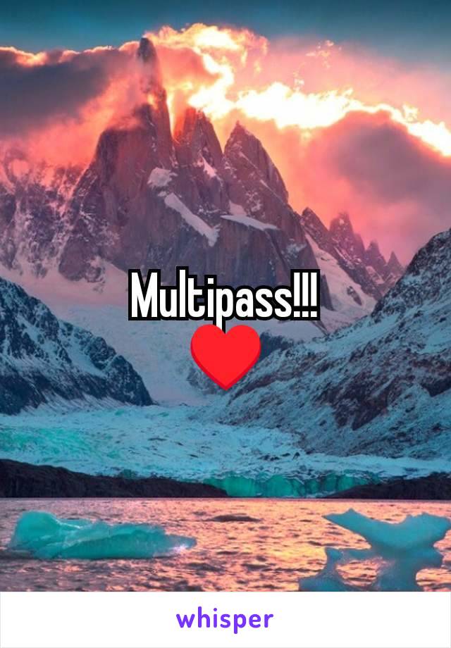 Multipass!!!
♥️