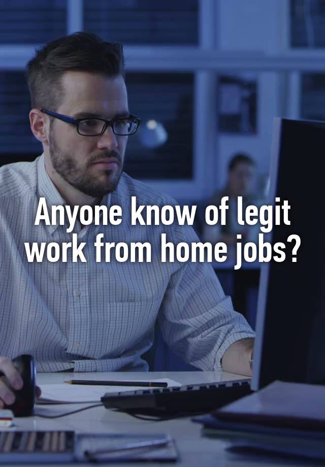 Anyone know of legit work from home jobs?