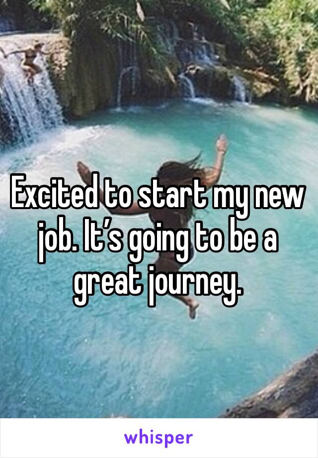 Excited to start my new job. It’s going to be a great journey. 