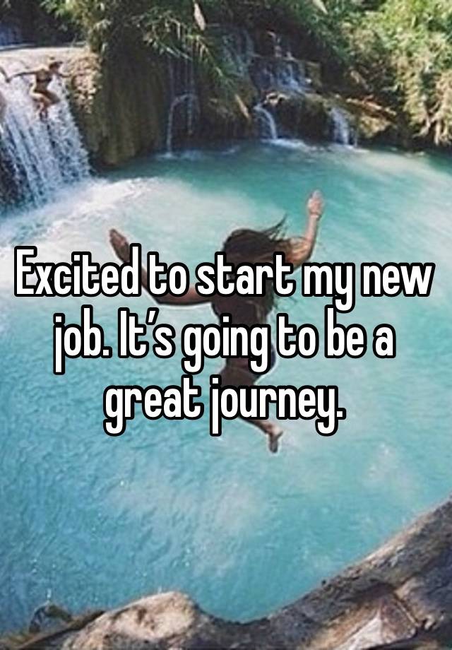 Excited to start my new job. It’s going to be a great journey. 