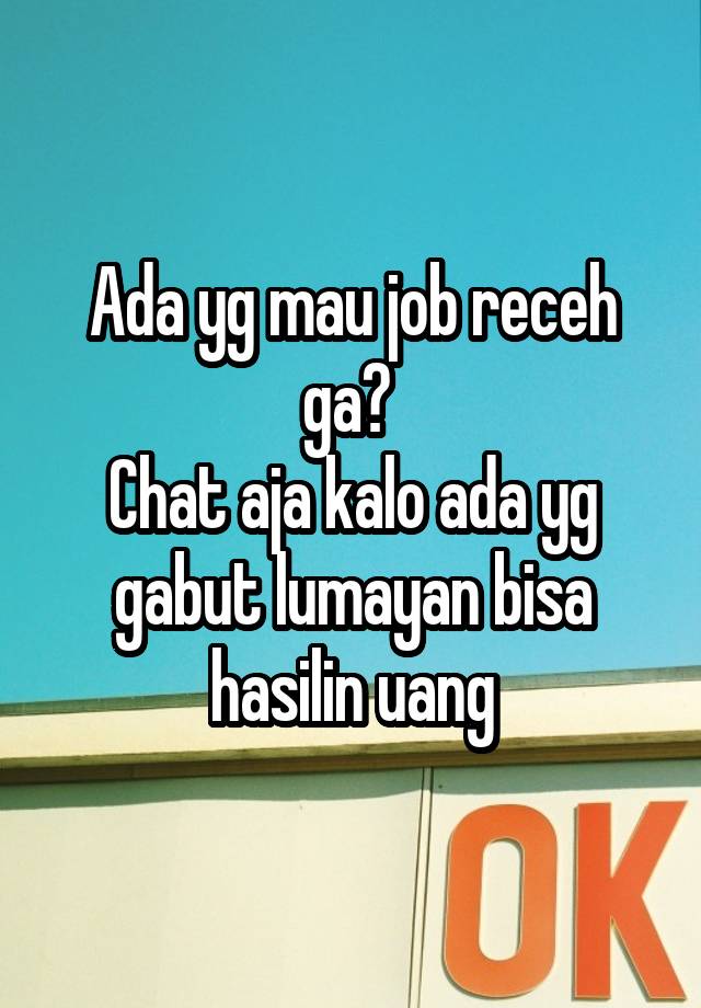 Ada yg mau job receh ga? 
Chat aja kalo ada yg gabut lumayan bisa hasilin uang