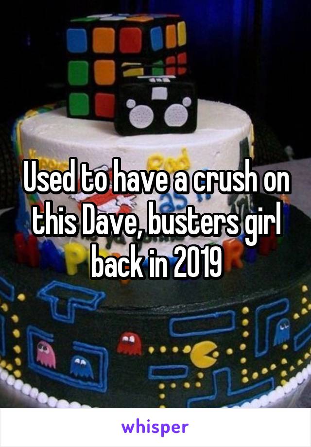 Used to have a crush on this Dave, busters girl back in 2019