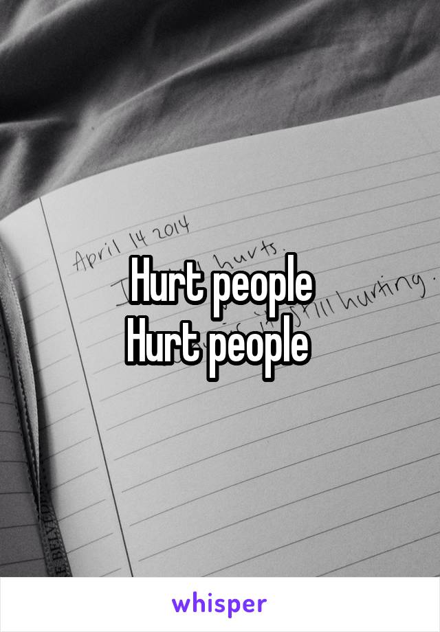 Hurt people
Hurt people 