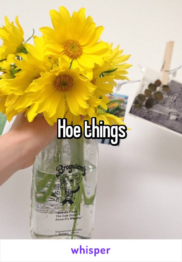 Hoe things