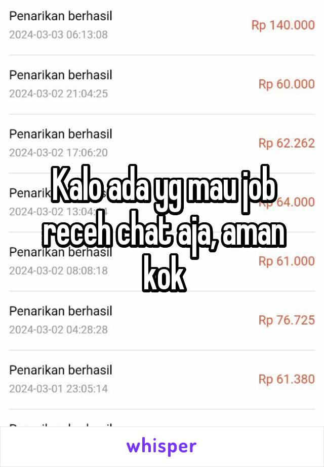 Kalo ada yg mau job receh chat aja, aman kok