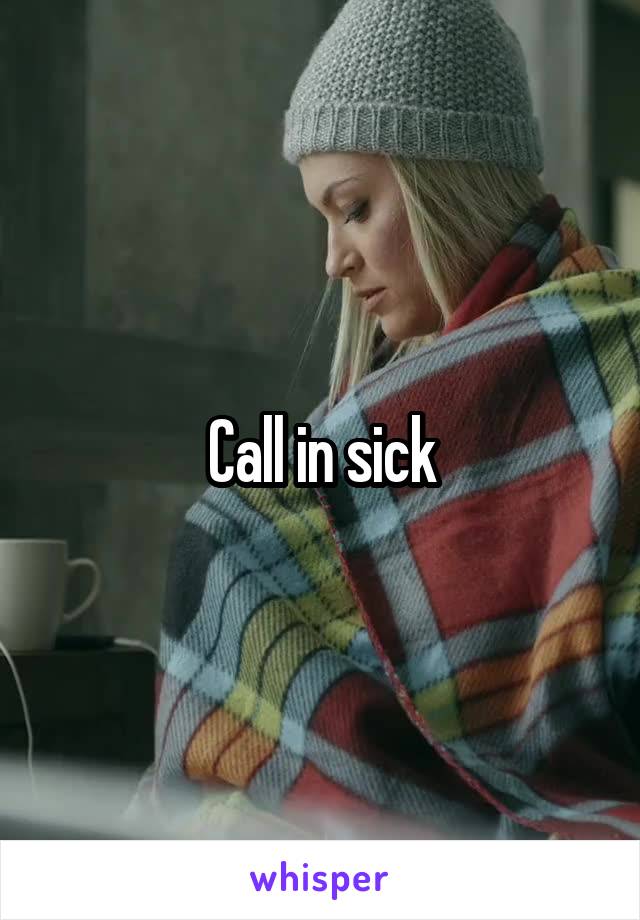 Call in sick