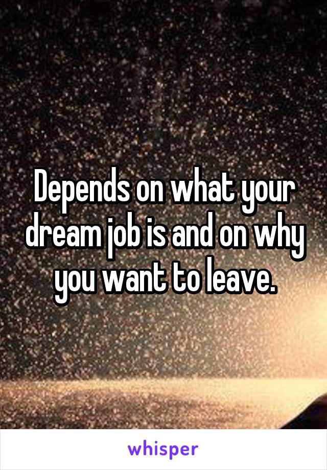 Depends on what your dream job is and on why you want to leave.